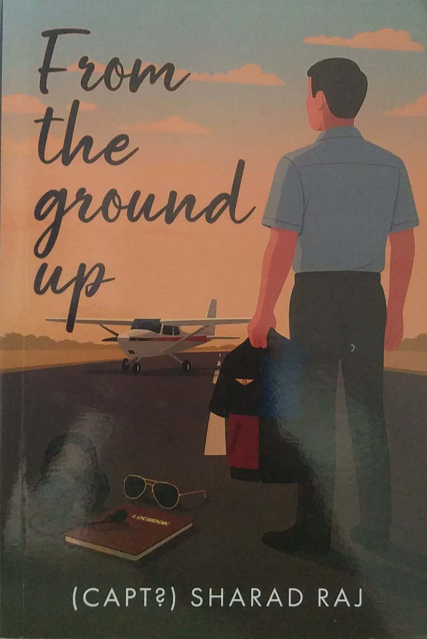From The Ground Up by Capt Sharad Raj