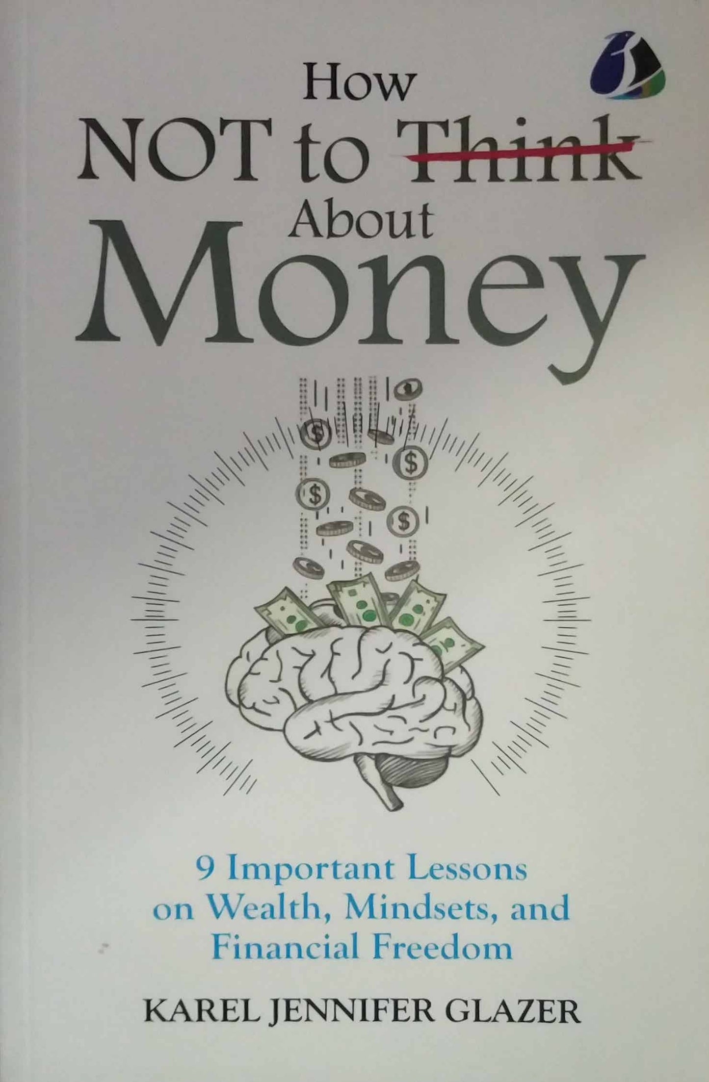HOW NOT TO THINK ABOUT MONEY by Karel Jennifer Glazer