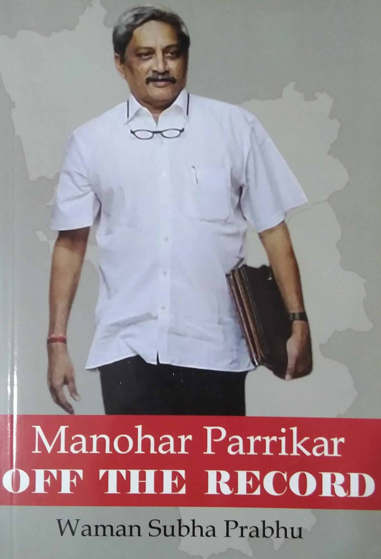 Manohar Parrikar Off The Record by Prabhu Waman Subha