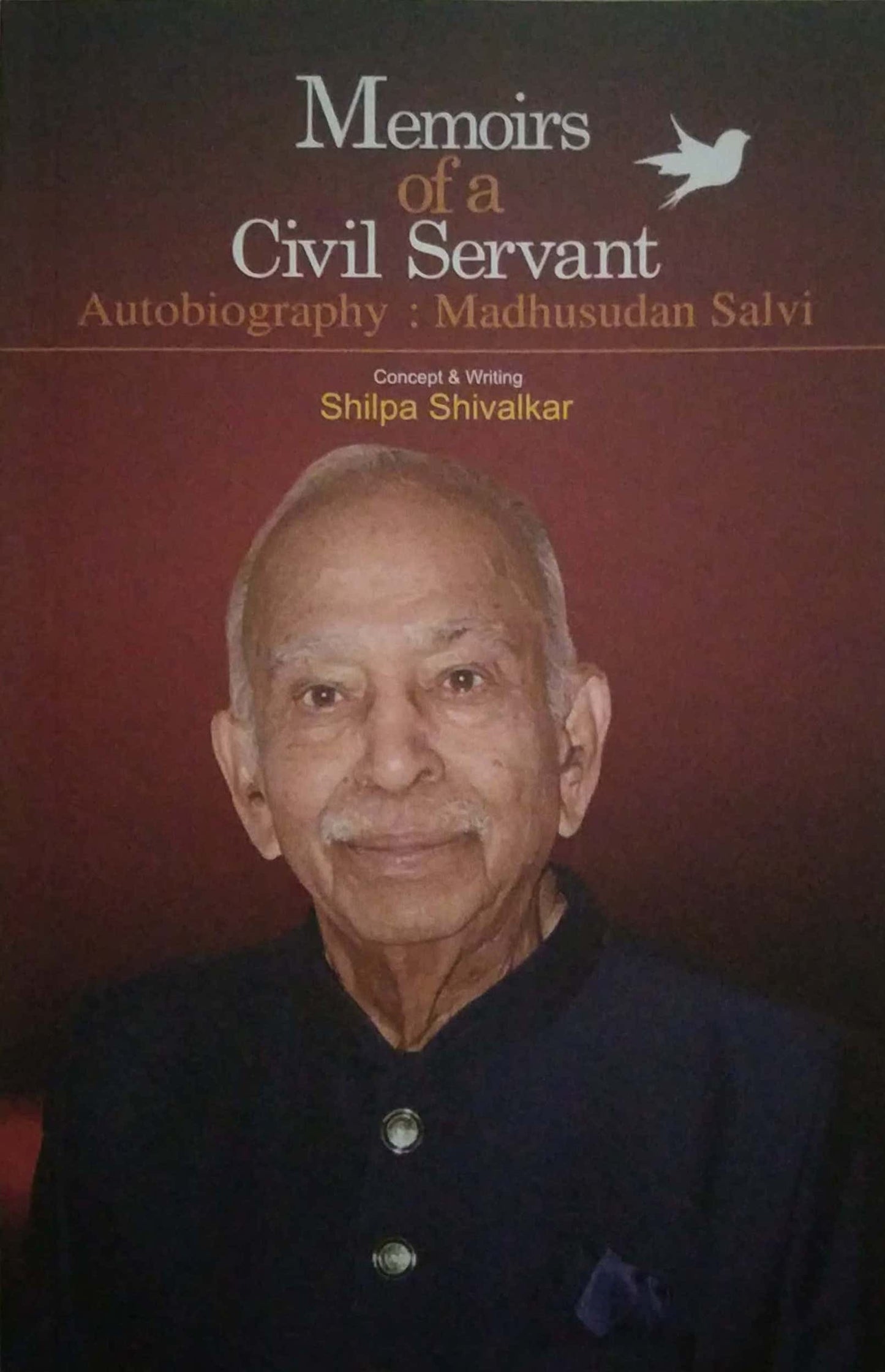 MEMOIRS OF A CIVIL SERVANT (AUTOBIOGRAPHY OF MADHUSUDAN SALVI) by Shivalkar Shilpa