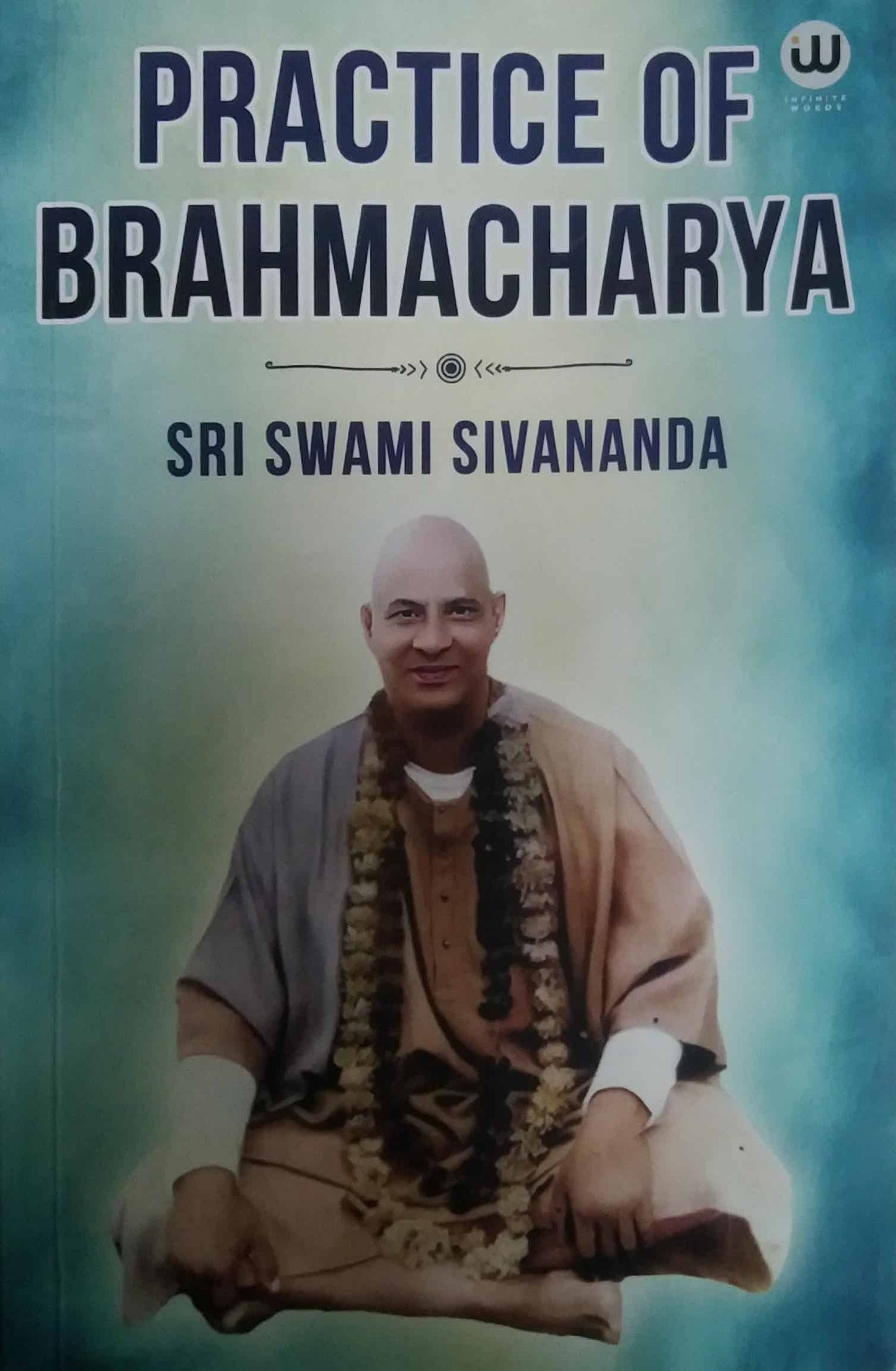 Practice Of Brahmacharya by Sri Swami Sivananda