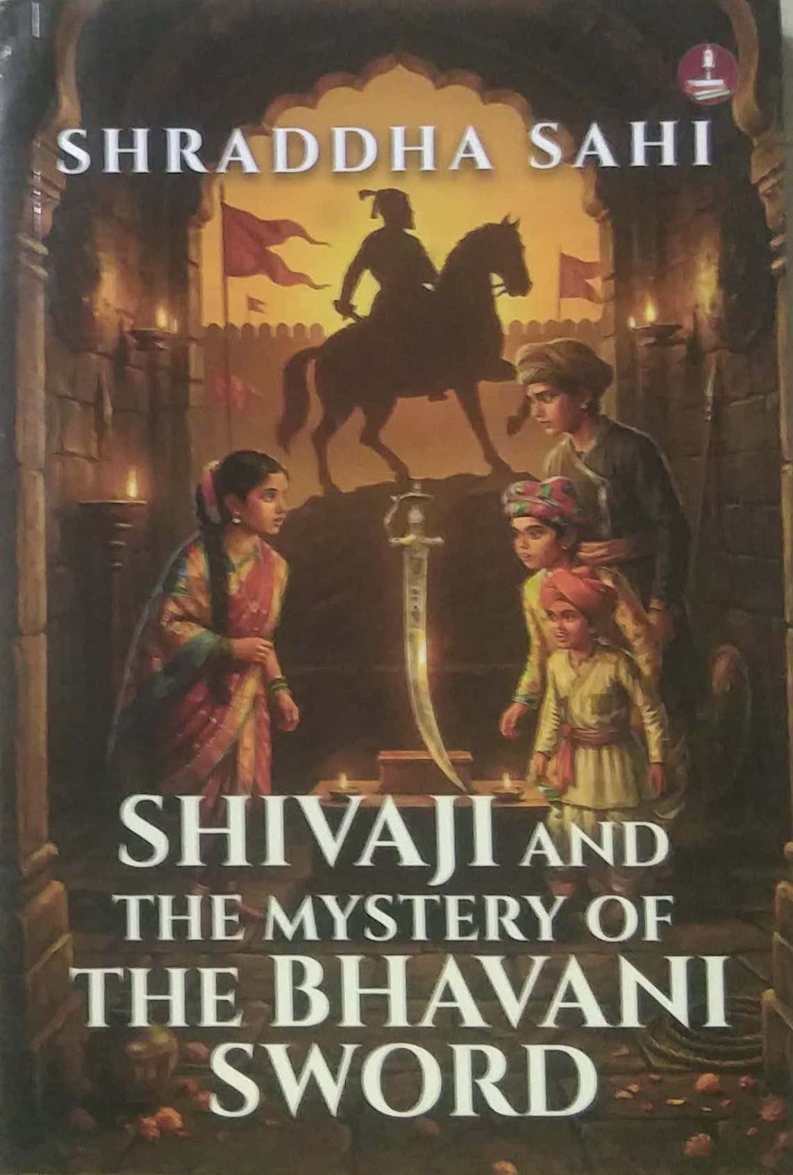 SHIVAJI AND THE MYSTERY OF THE BHAVANI SWORD by Sahi Shradha