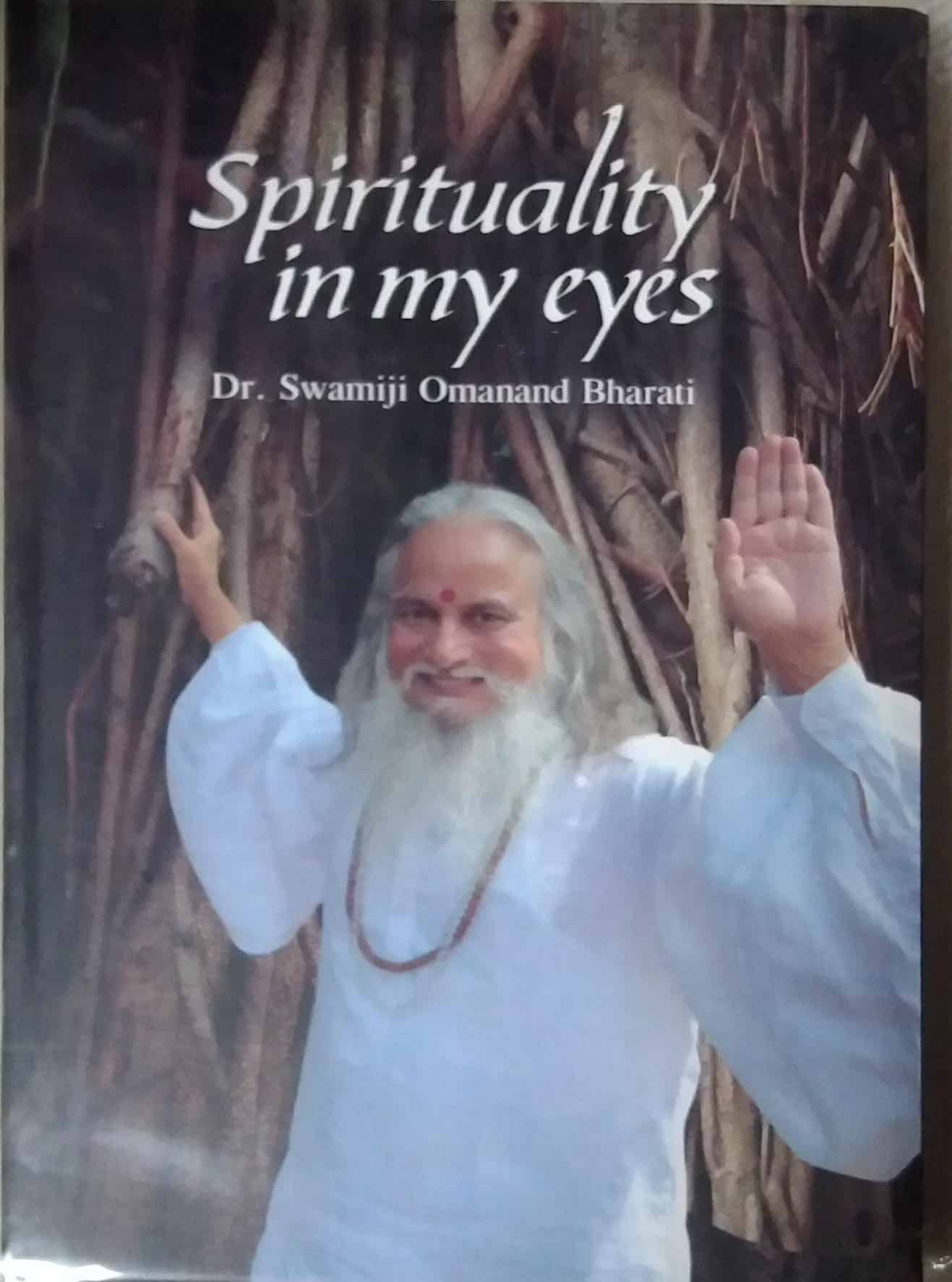 Spirituality in my eyes by bharati swamiji