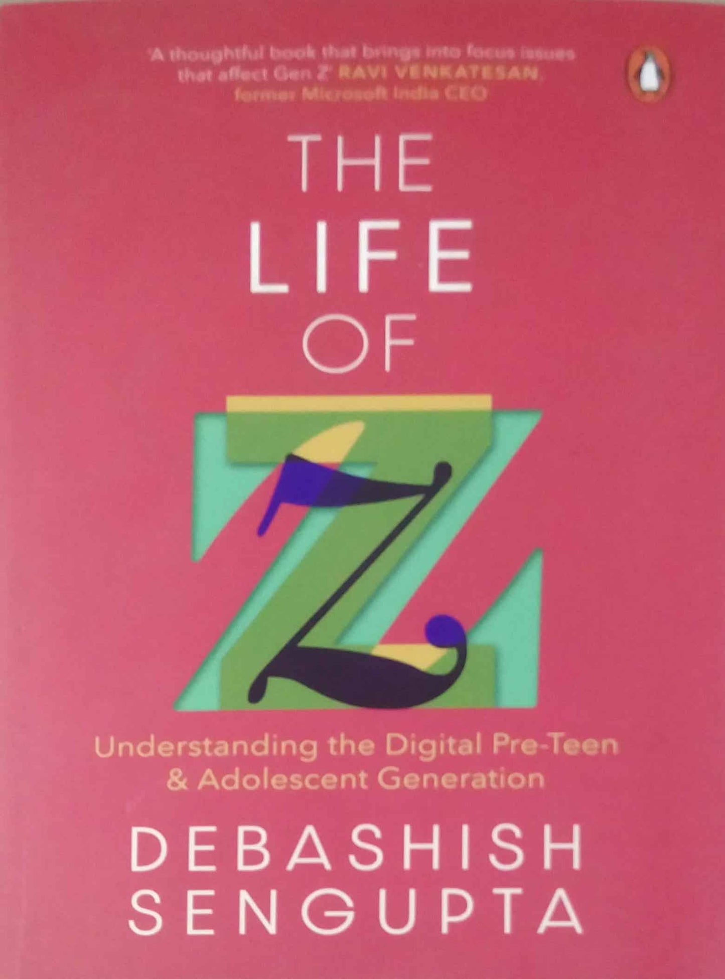 The Life Of Z: Understanding The Digital Pre-teen And Adolescent Generation by Debashish Sengupta