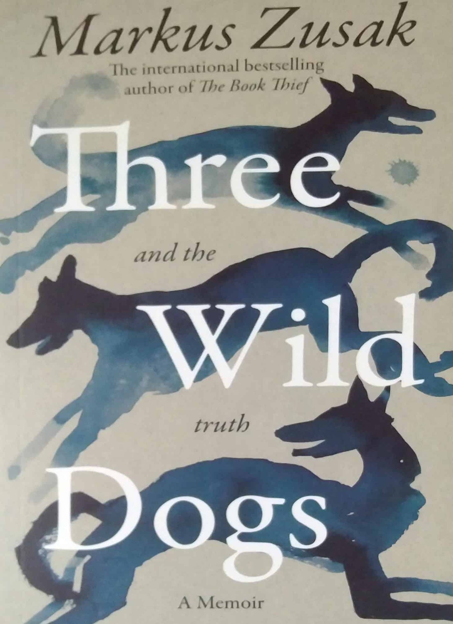 Three Wild Dogs (and the truth) by Markus Zusak