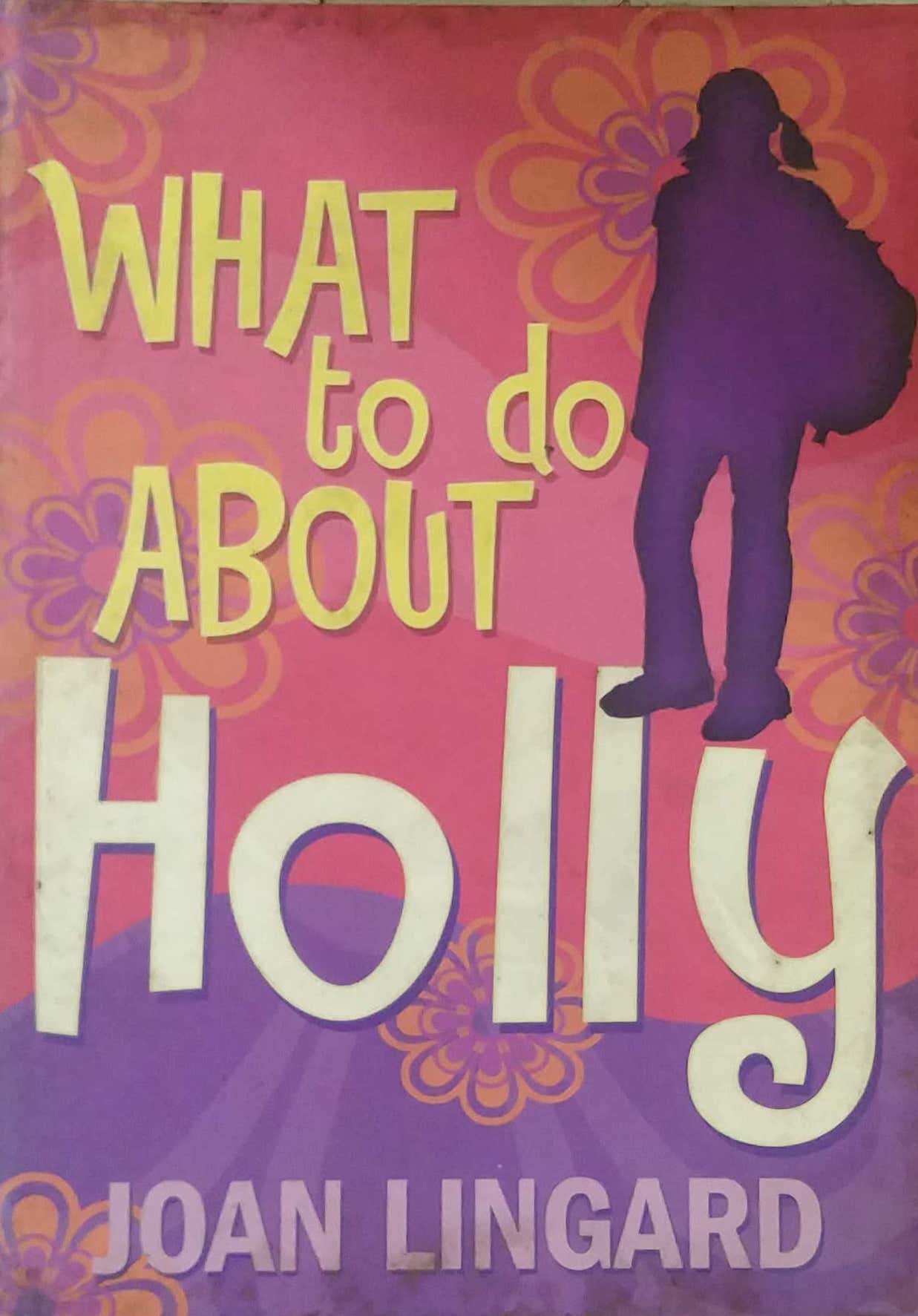 WHAT TO DO ABOUT HOLLY by LINGARD JOAN