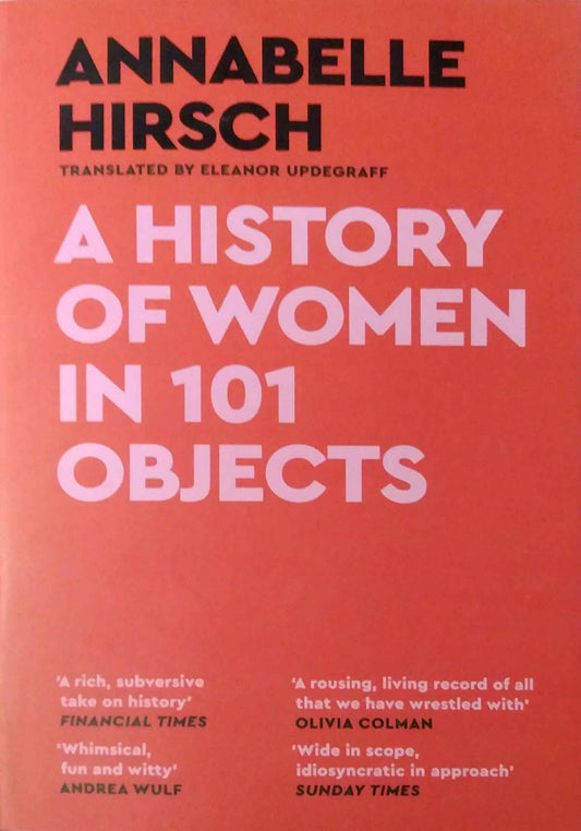 A History of Women in 101 Objects by Annabelle Hirsch