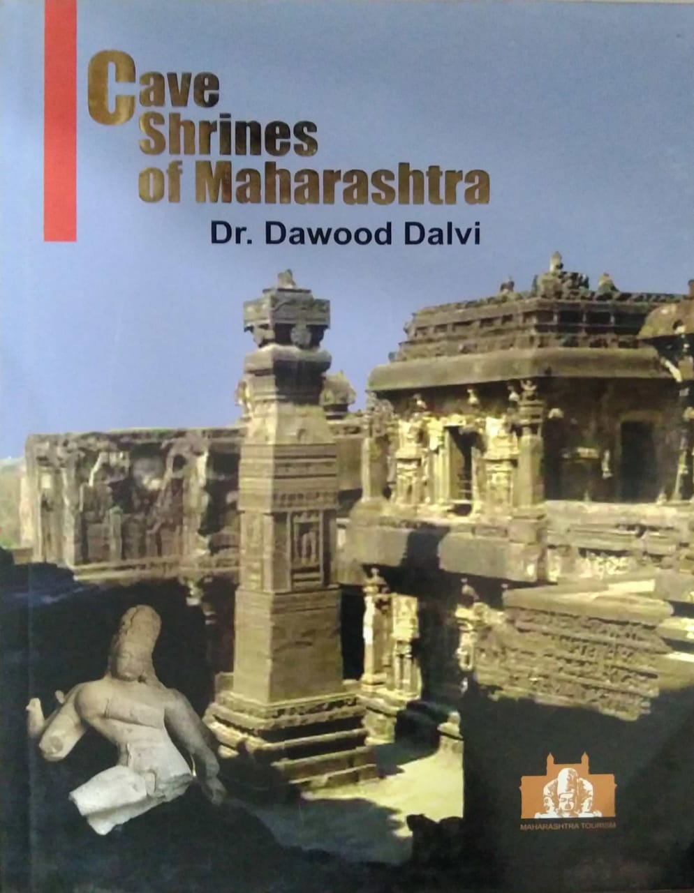CAVE SHRINES OF MAHARASHTRA by DALAVI DAUD