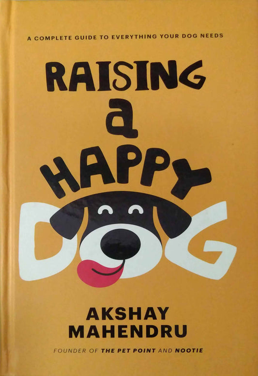 RAISING A HAPPY DOG by AKSHAY MAHENDRU