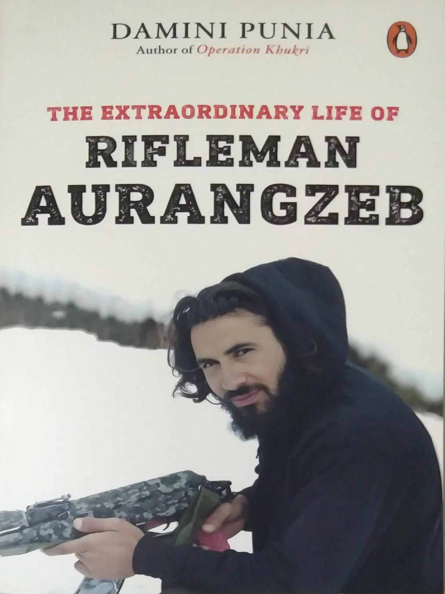 The Extraordinary Life Of Rifleman Aurangzeb by Damini Punia