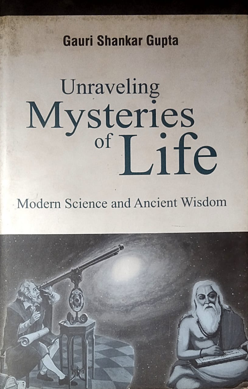 UNRAVELING MYSTERIES OF LIFE By Gupta Gauri Shankar