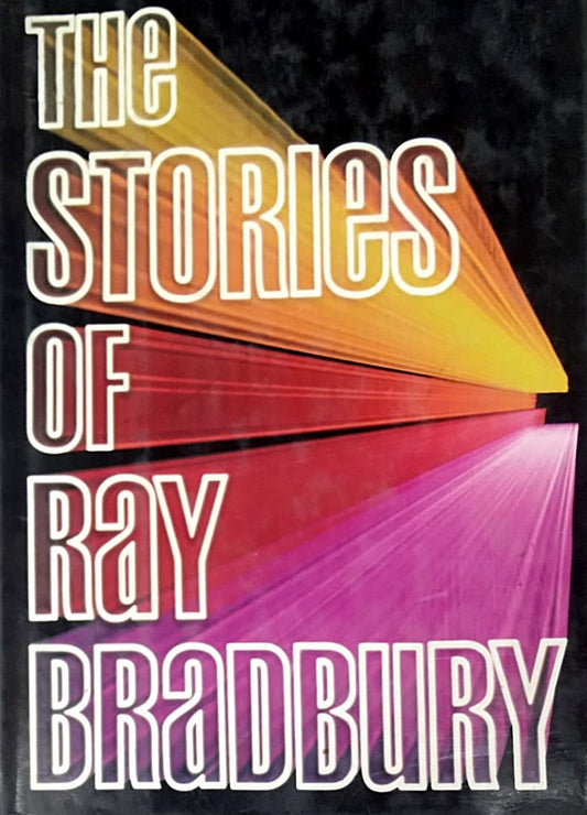THE STORIES OF RAY BRADBURY  By Ray Bradbury
