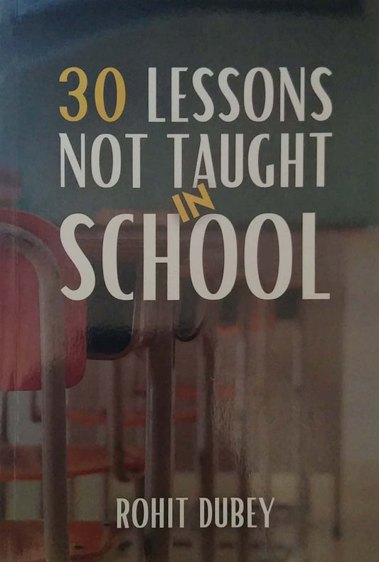 30 Lessons not Taught in School by Dubey Rohit