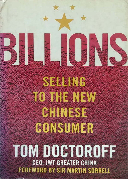 BILLIONS SELLING TO THE NEW CHINESE CONSUMER  by Tom Doctoroff