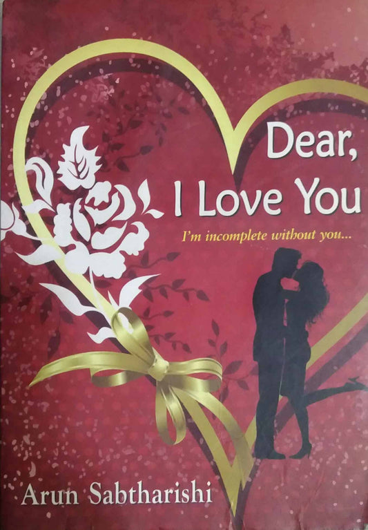DEAR I LOVE YOU  by Arun Sabtharishi