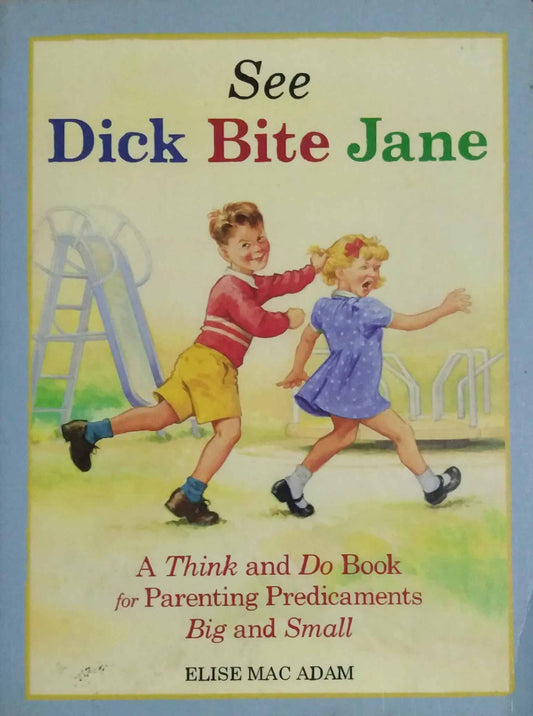 SEE DICK BITE JANE  by Elise Mac Adam