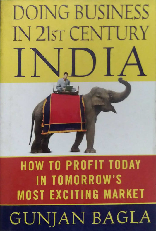 DOING BUSINESS IN 21ST CENTURY INDIA  by Gunjan Bagla