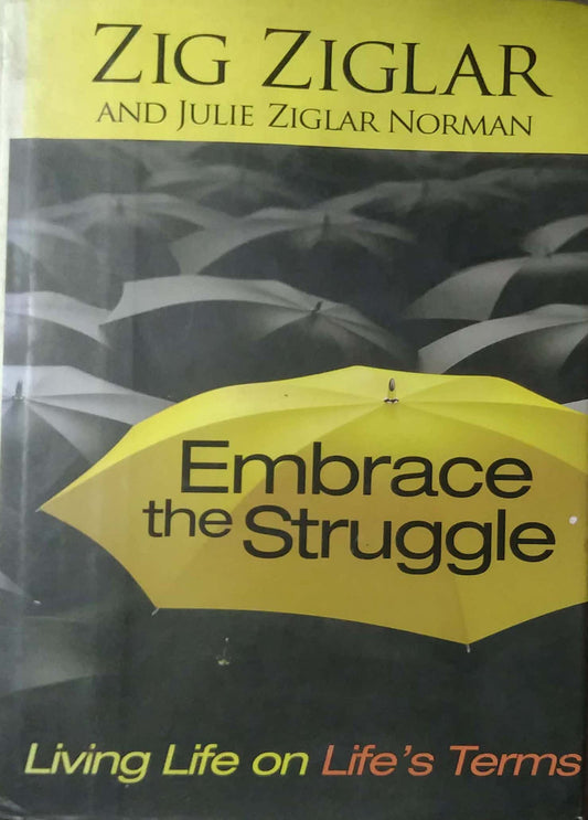 EMBRACE THE STRUGGLE  by ZIGLAR ZIG