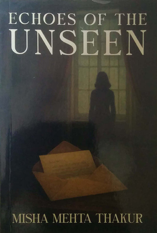 Echoes of The Unseen by Thakur Misha Mehta