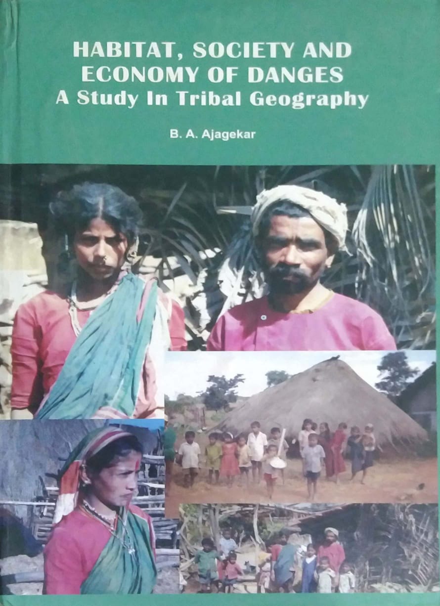 HABITAT SOCIETY AND ECONOMY OF DANGES A STUDY IN TRIBAL GEOGRAFY  by AJEGEKAR BA A