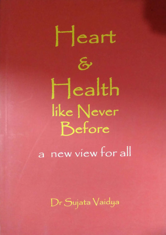 HEART AND HEALTH LIKE NEVER BEFORE  by VAIDYA SUJATA