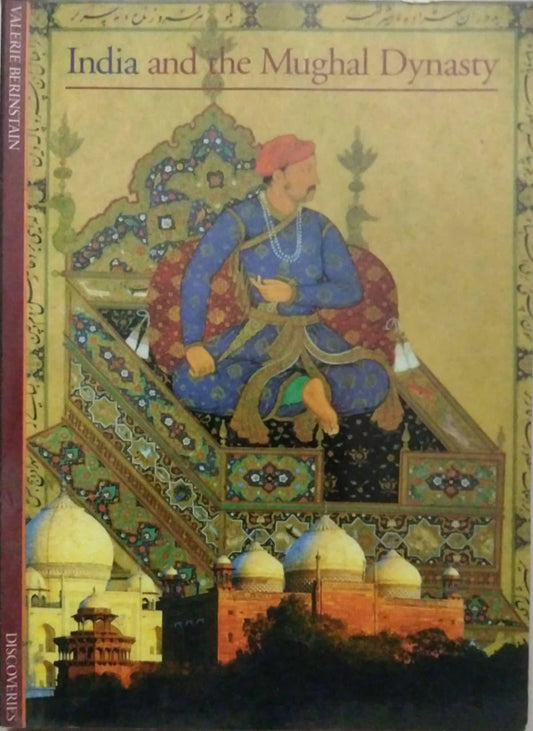 INDIA AND THE MUGHAL DYNASTY  by BERINSTAIN VALERIE