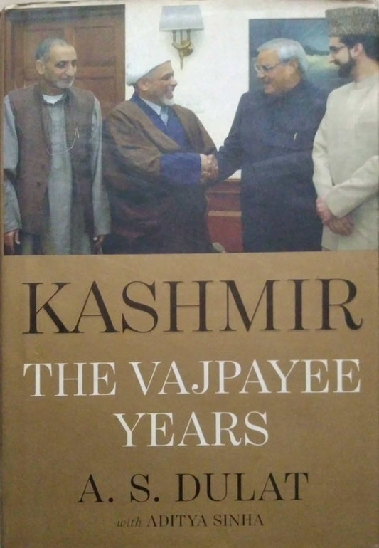 KASHMIR THE VAJPAYEES YEARS  by DULANT A S,SINHA ADITYA