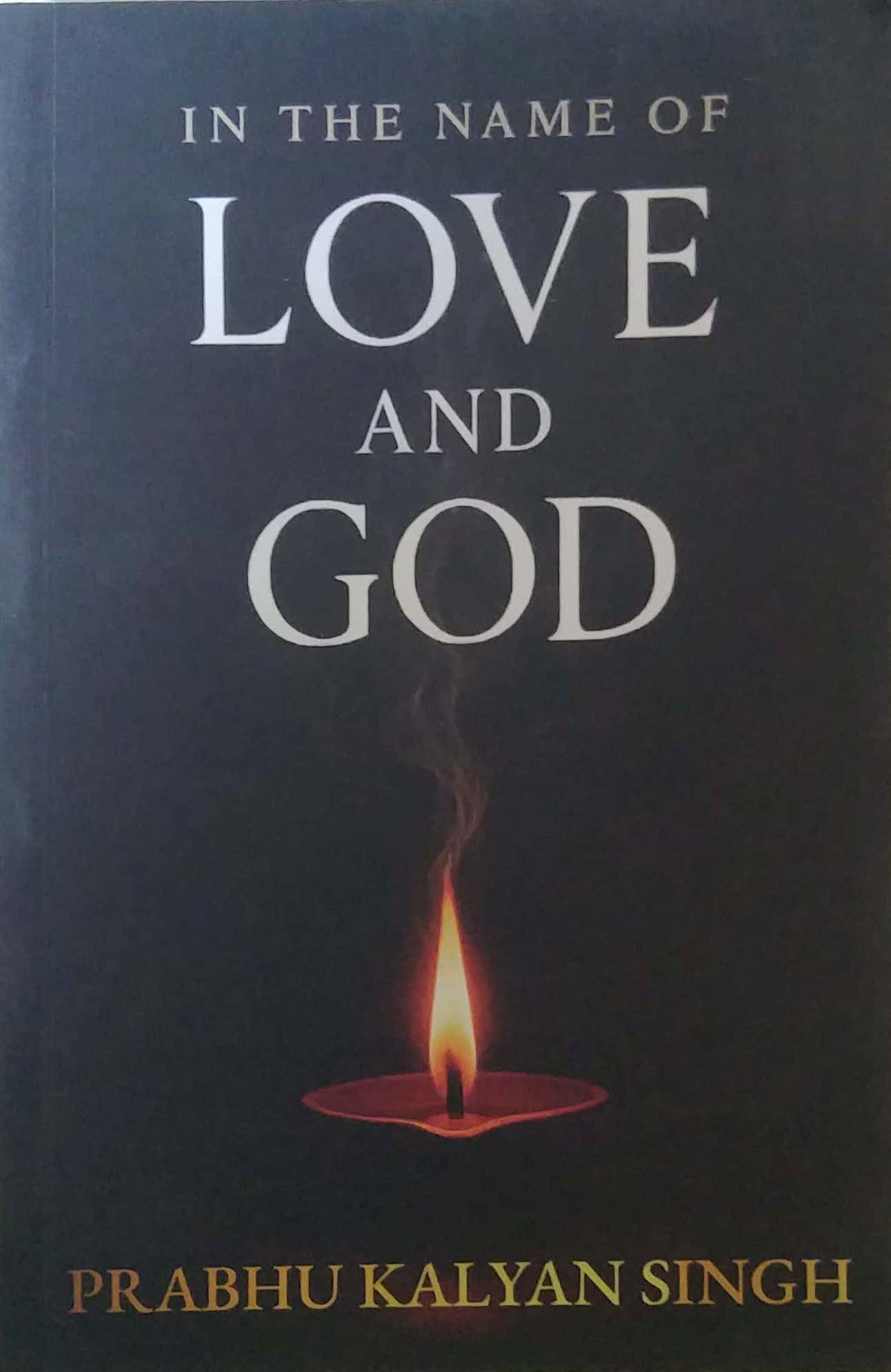 In The Name Of  Love  and God by Singh Prabhu Kalyan