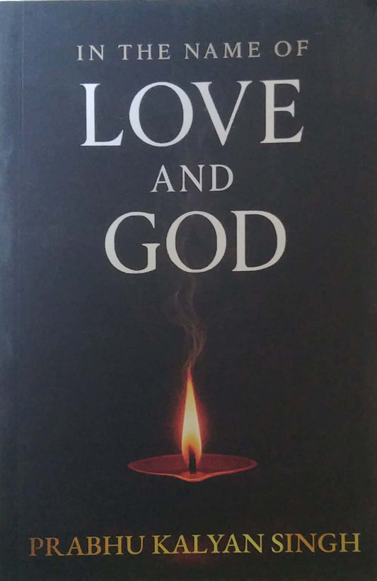In The Name Of  Love  and God by Singh Prabhu Kalyan