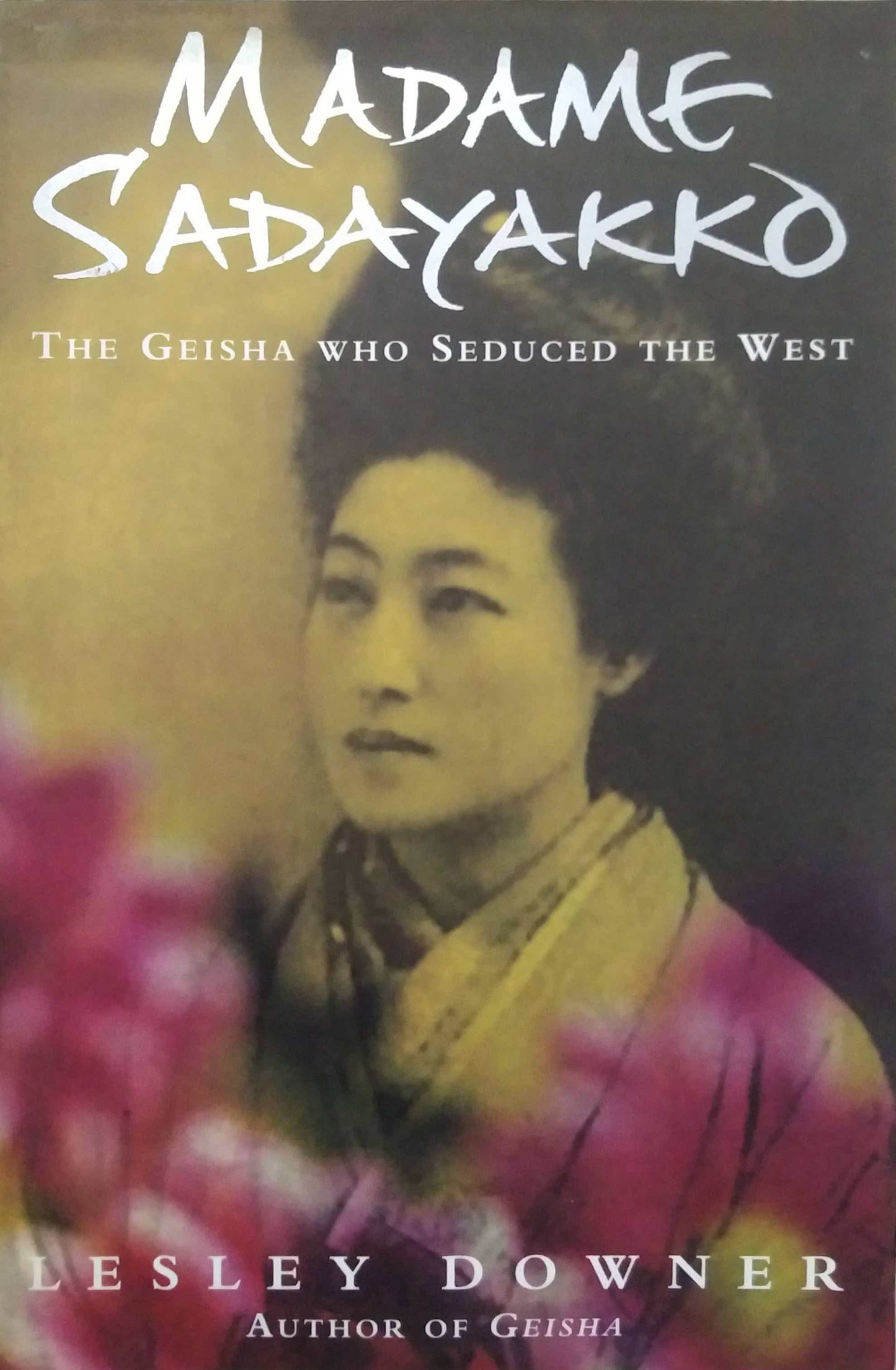 MADAME SADAYAKKO THE GEISHA WHO SEDUCED THE WEST  by Lesley Downer