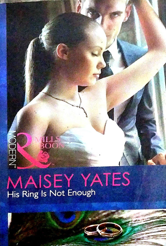 Maisey Yates His Ring Is Not Enough by MILLS AND BOONS