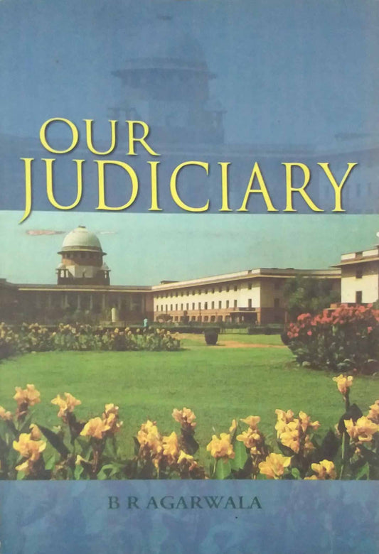 OUR JUDICIARY  by AGARWALA B. R.