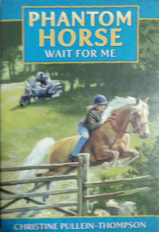 PHANTOM HORSE WAIT FOR ME  by Christine Pullein Thompson