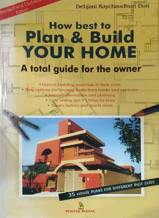 HOW BEST TO PLAN BUILD YOUR HOME  by Debjani Rayachadhuri Dutt