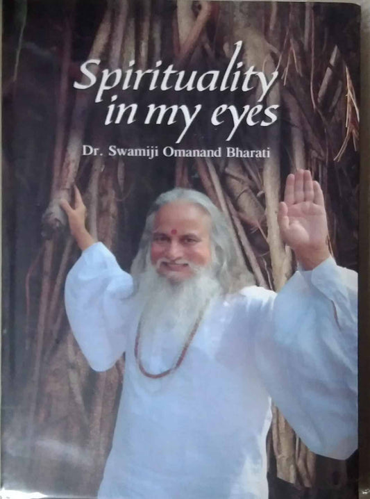 Spirituality in my eyes by bharati swamiji
