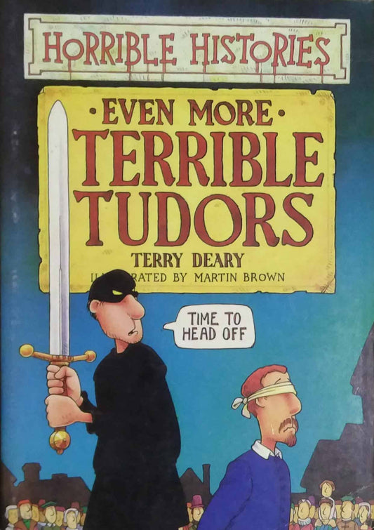 EVEN MORE TERRIBLE TUDORS  by Terry Deary