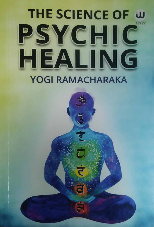 The Science of Psychic Healing by Yogi Ramachakra