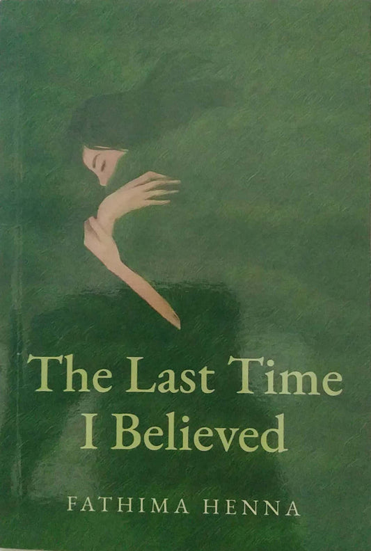 The Last Time I Believed by Henna Fathima