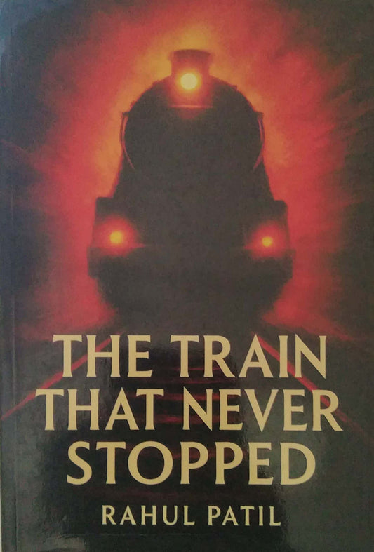 The Train That Never Stopped by PATIL RAHUL