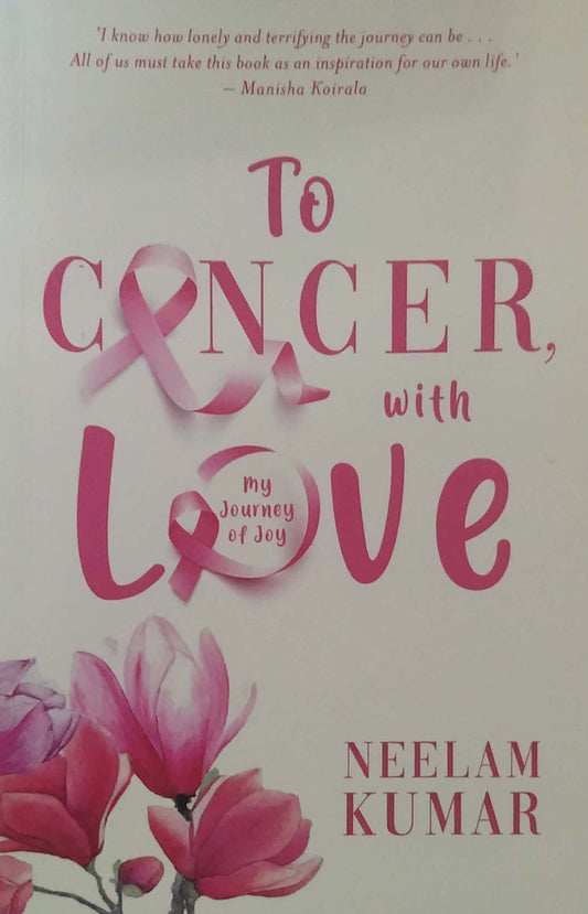 To Cancer with Love by Kumar Neelam