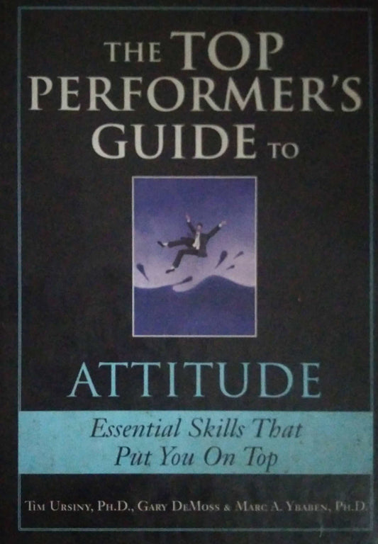 THE TOP PERFORMERS GUIDE TO ATTITUDE By Tim Ursiny