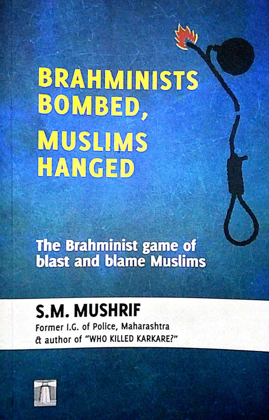 Brahminist Bombed , Muslim Hanged by S M MUSHRIF