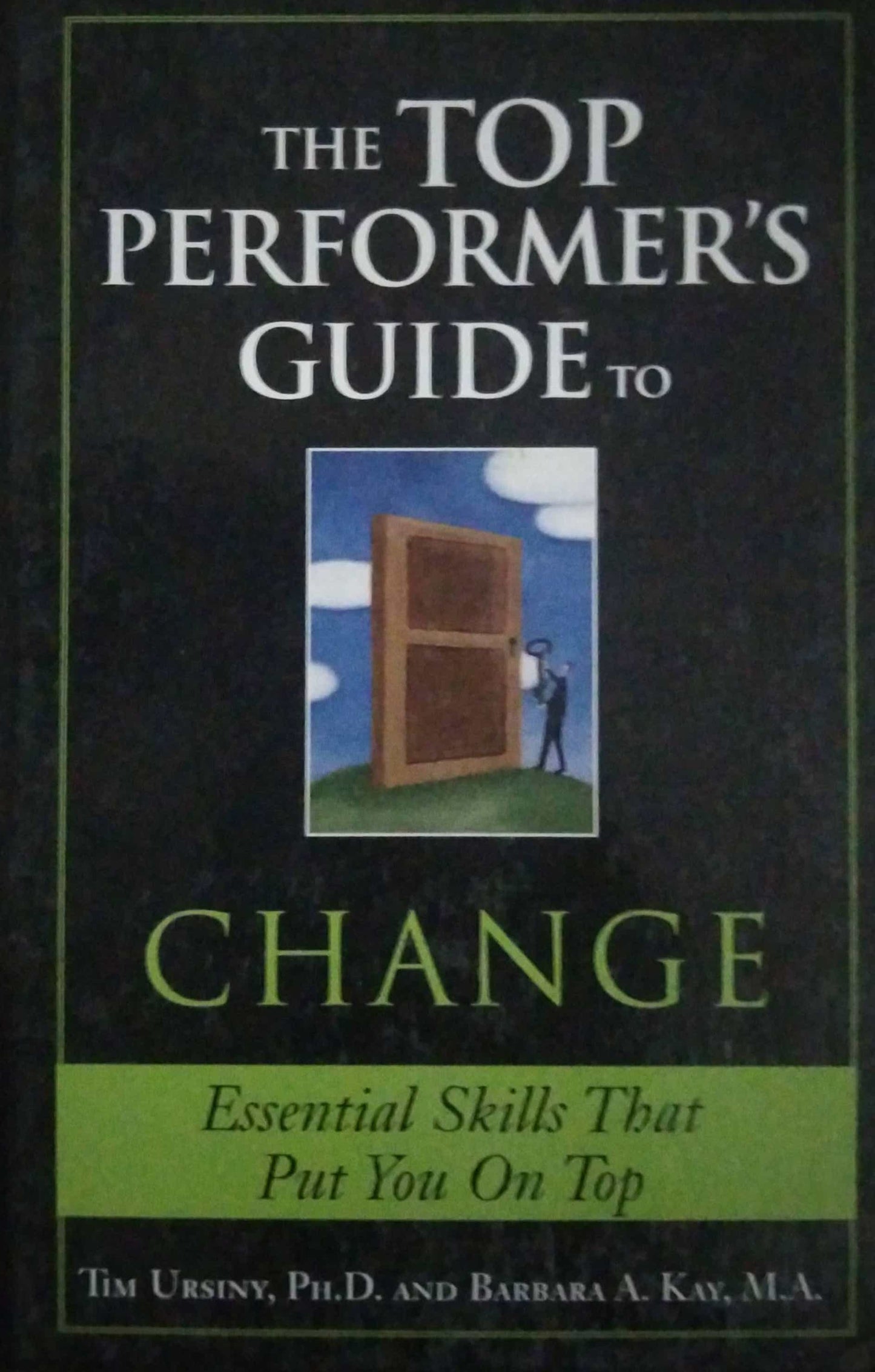 THE TOP PERFORMERS GUIDE TO CHANGE By Tim Ursiny