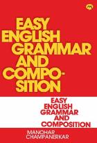 EASY ENGLISH GRAMMAR AND COMPOSITION  BY  MANOHAR CHAMPANERKAR