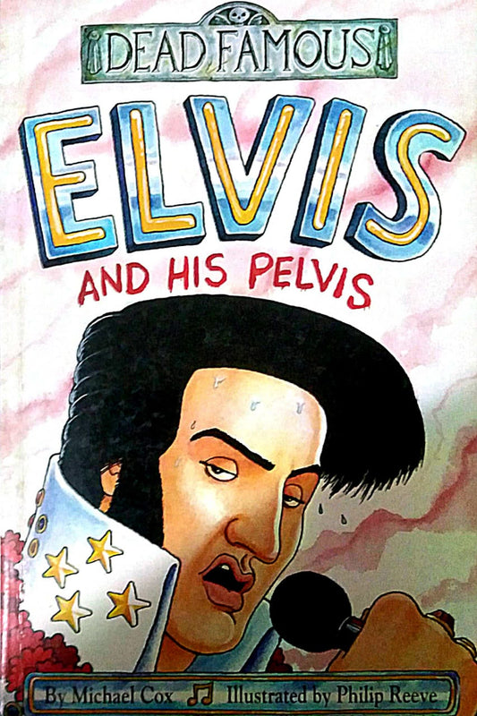 ELVIS AND HIS PELVIS  By Michael Cox