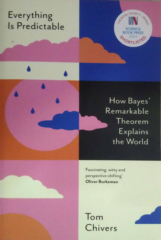 Everything Is Predictable: How Bayes Remarkable Theorem Explains the World by Tom Chivers