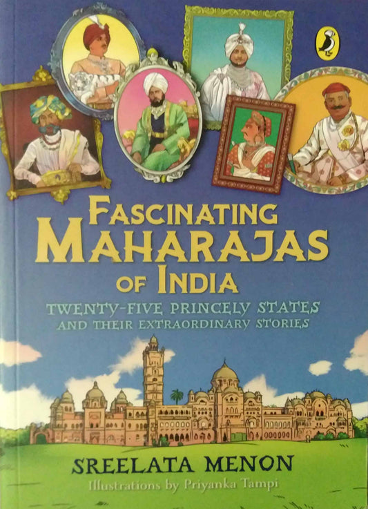 Fascinating Maharajas Of India: Twenty-five Kingdoms And Their Amazing Stories by Sreelata Menon