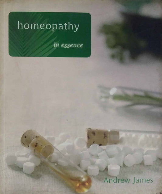 HOMEOPATHY IN ESSENCE  by Andrew James
