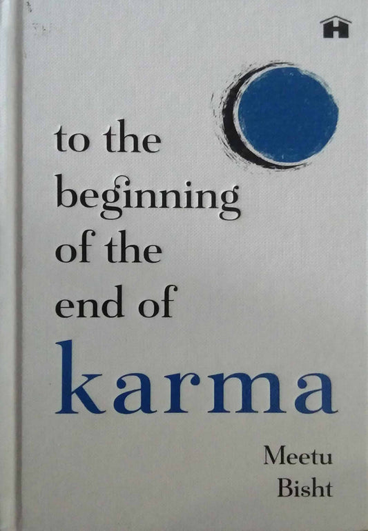 To the Beginning of the End of Karma by Bisht Meetu