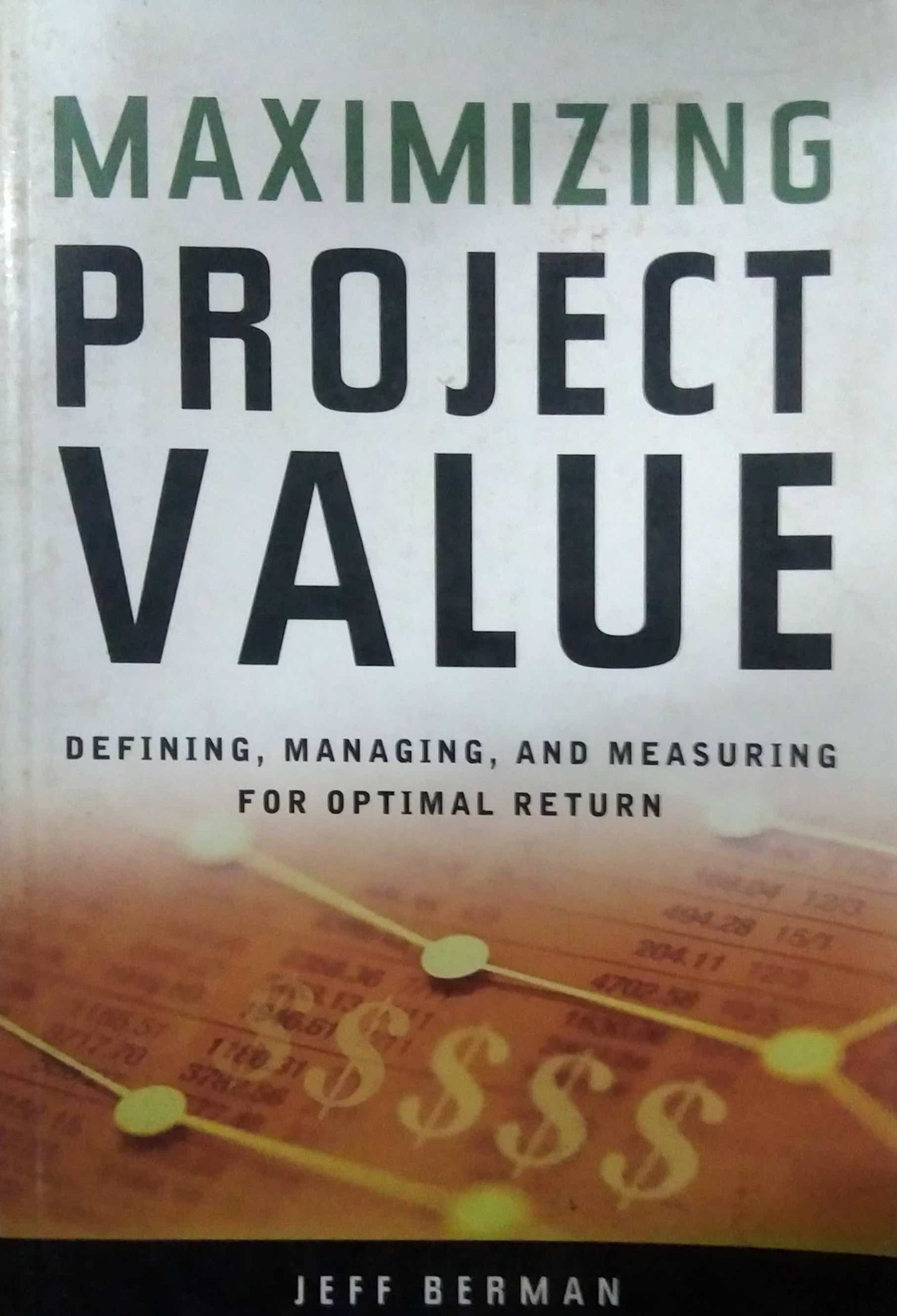 MAXIMIZING PROJECT VALUE By Jeff Berman